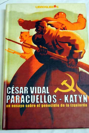 Paracuellos Katyn un ensayo sobre el genocidio de la izquierda / Csar Vidal
