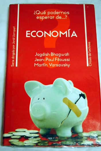 Economía entevistas con Jagdish Bhagwati Jean Paul Fitoussi Martín Varsavsky / Jagdish N Bhagwati