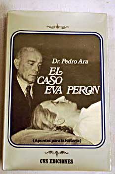 El caso de Eva Pern Apuntes para la historia / Pedro Ara