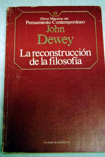 La reconstruccin de la filosofa / John Dewey