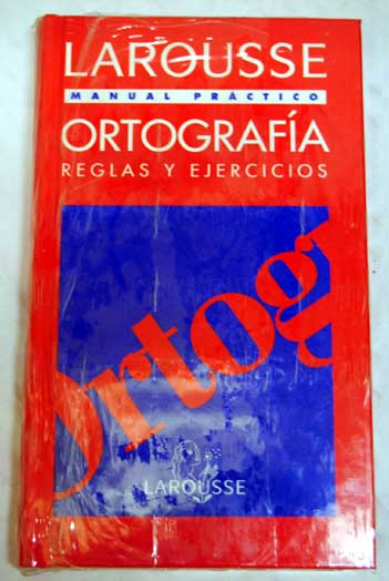 Larousse ortografa manual prctico reglas y ejercicios / Merc Roman Alfonso