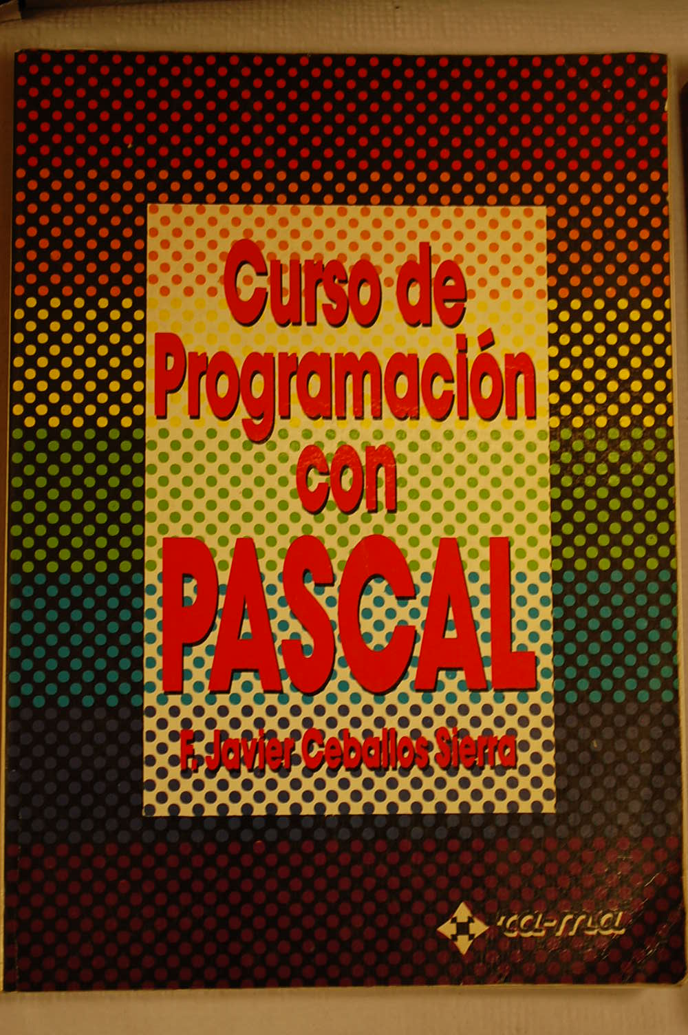 Curso de programación con Pascal / Francisco Javier Ceballos Sierra