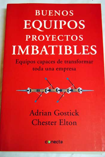 Buenos equipos proyectos imbatibles equipos capaces de transformar toda una empresa / Adrian Robert Gostick