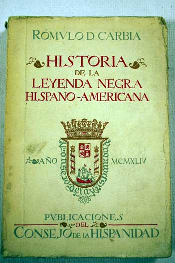 Historia de la Leyenda Negra hispanoamericana / Rómulo D Carbia