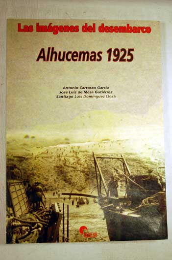 Las imgenes del desembarco Alhucemas 1925 / Antonio Carrasco Garca