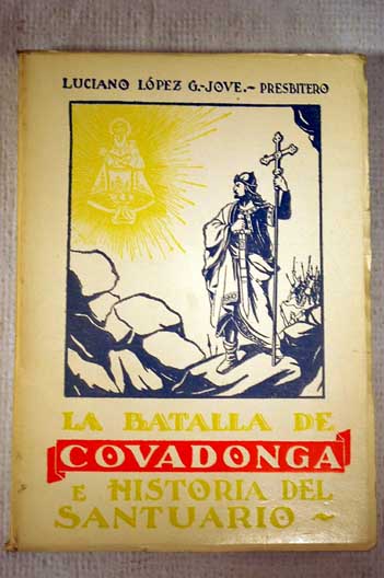 La batalla de Covadonga e historia del Santuario / Luciano López García Jove