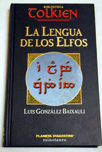 La lengua de los elfos una gramtica para el quenya de J R R Tolkien tengwesta kwenyava / Luis Gonzlez Baixauli