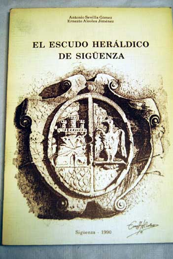 El escudo herldico de Sigenza / Antonio Sevilla Gmez