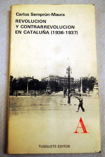 Revolucin y contrarrevolucin en Catalua 1936 1937 / Carlos Semprn Maura