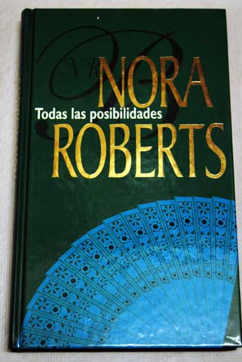 Todas las posibilidades las apasionantes historias de una familia muy especial / Nora Roberts