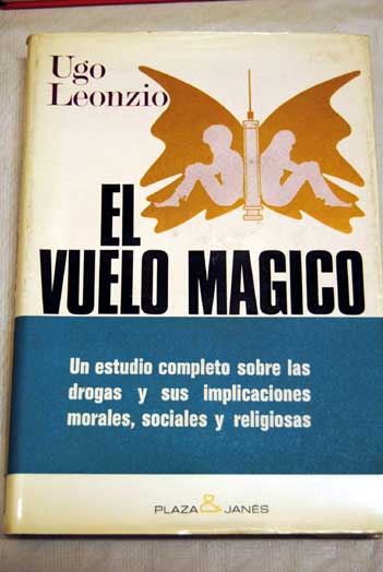El vuelo mgico Historia general de las drogas / Ugo Leonzio