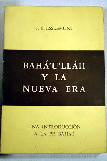 Bahá u lláh y la nueva era una introducción a la fe bahá í / J E Esslemont