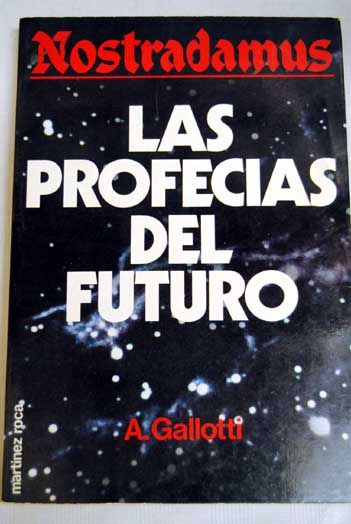 Nostradamus las profecas del futuro / Alicia Gallotti