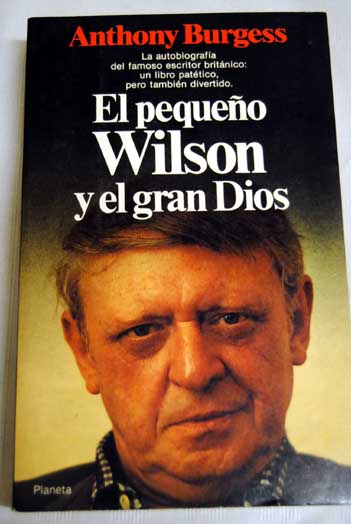 El pequeo Wilson y el gran Dios / Anthony Burgess