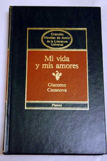 Mi vida y mis amores / Giacomo Casanova