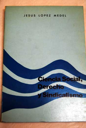 Ciencia social derecho y sindicalismo / Jess Lpez Medel