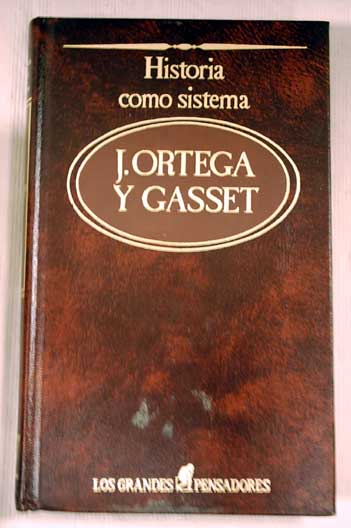 Historia como sistema y otros ensayos filosficos / Jos Ortega y Gasset
