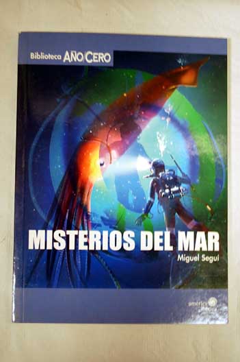 Misterios del mar monstruos desapariciones y enigmas de las profundidades / Miguel Segu