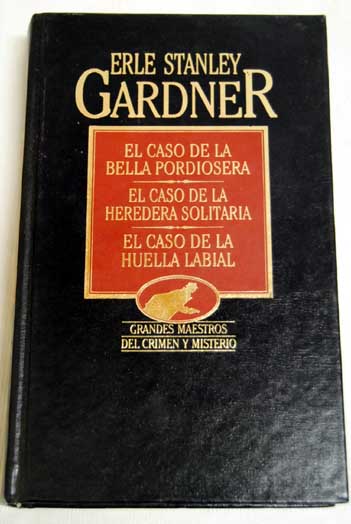 El caso de la bella pordiosera El caso de la heredera solitaria El caso de la huella labial / Erle Stanley Gardner