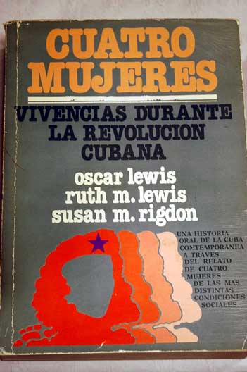 Cuatro mujeres vivencias durante la revolucin cubana / Oscar Lewis