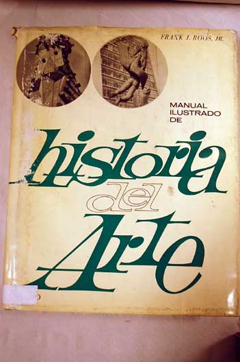 Manual ilustrado de historia del arte / Frank J Roos
