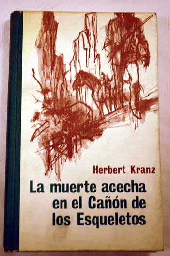 La muerte acecha en el cañón de los esqueletos Aventura en Arizona y Méjico / Herbert Kranz