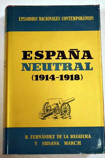 Espaa neutral 1914 1918 / Ricardo Fernndez de la Reguera