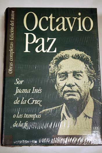 Sor Juana Ins de la Cruz o Las trampas de la fe / Octavio Paz