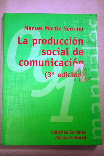 La produccin social de comunicacin / Manuel Martn Serrano