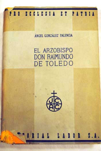 El Arzobispo Don Raimundo de Toledo / ngel Gonzlez Palencia
