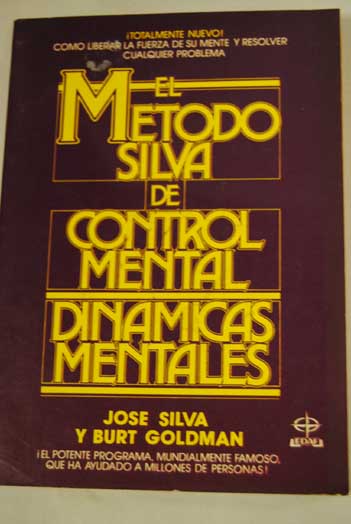 El mtodo Silva de control mental dinmicas mentales / Jos Silva