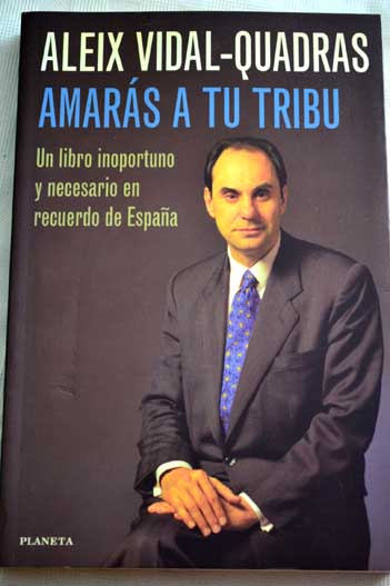 Amars a tu tribu un libro inoportuno y necesario en recuerdo de Espaa / Alejo Vidal Quadras Roca