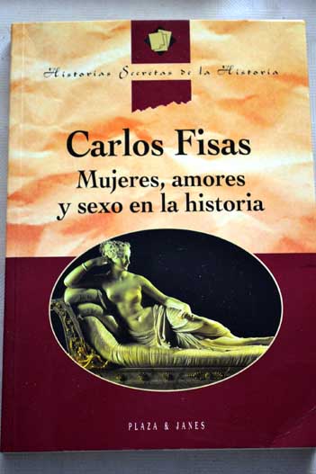 Mujeres amores y sexo en la historia / Carlos Fisas
