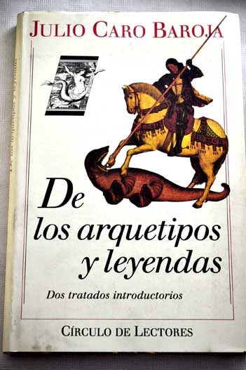 De los arquetipos y leyendas dos tratados introductorios / Julio Caro Baroja