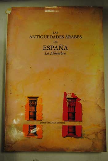 Las Antigüedades árabes de España la Alhambra / James Cavanah Murphy