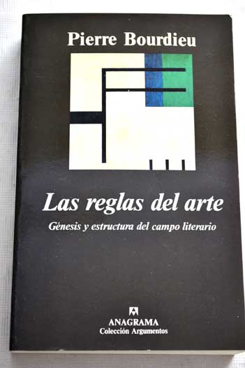 Las reglas del arte gnesis y estructura del campo literario / Pierre Bourdieu