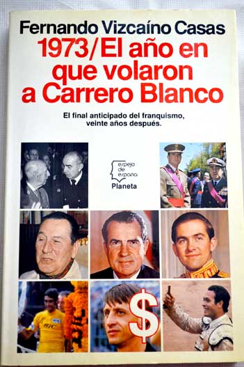 1973 el ao en que volaron a Carrero Blanco / Fernando Vizcano Casas