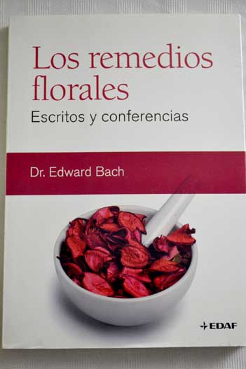 Los remedios florales escritos y conferencias / Edward Bach