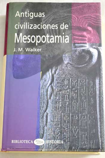 Antiguas civilizaciones de Mesopotamia / Joseph M Walker