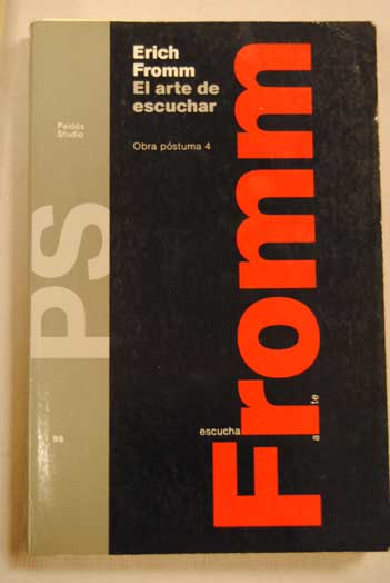 El arte de escuchar obra pstuma IV / Erich Fromm
