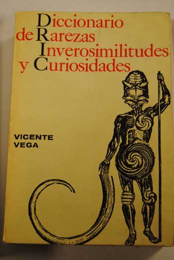 Diccionario ilustrado de rarezas inverosimilitudes y curiosidades / Vicente Vega