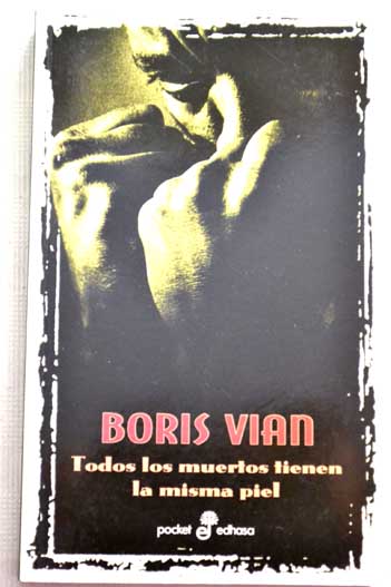 Todos los muertos tienen la misma piel / Boris Vian
