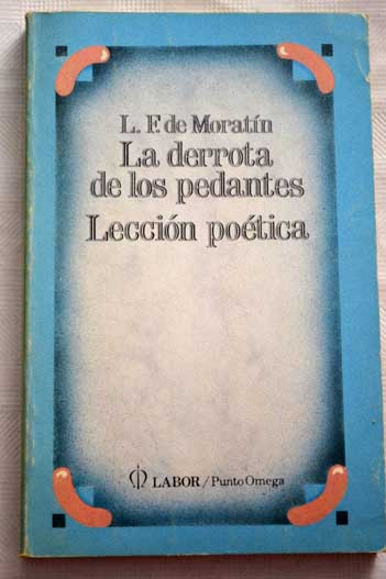 La derrota de los pedantes Leccin potica / Leandro Fernndez de Moratn