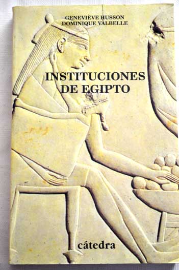 Instituciones de Egipto de los primeros faraones a los emperadores romanos / Genevive Husson