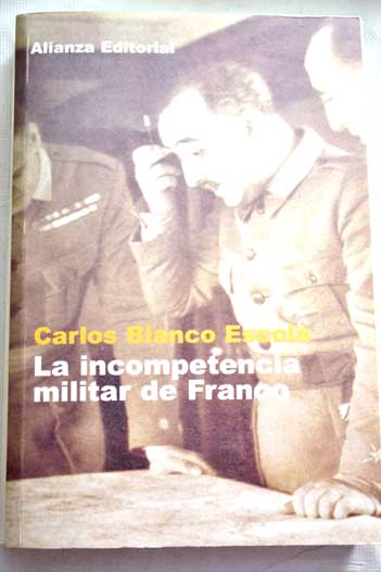 La incompetencia militar de Franco / Carlos Blanco Escol