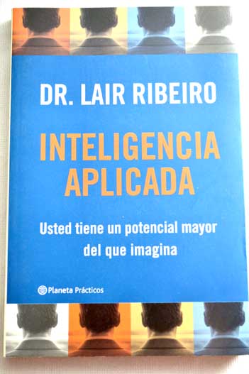 Inteligencia aplicada usted tiene un potencial mayor del que imagina / Lair Ribeiro