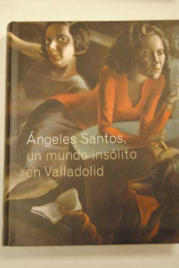 ngeles Santos un mundo inslito en Valladolid