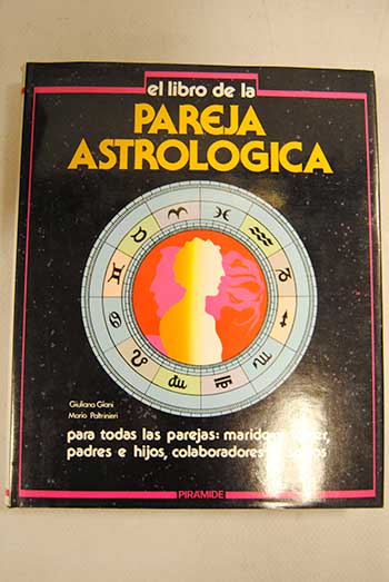 El libro de la pareja astrolgica para todas las parejas marido y mujer padres e hijos colaboradores y socios / Giuliana Giani
