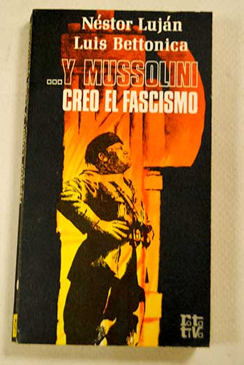 Y Mussolini cre el fascismo / Nstor Lujn