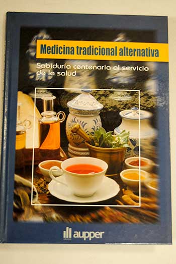 Medicina tradicional alternativa sabidura centenaria al servicio de la salud / Jos Romagosa
